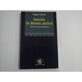 ISTORIA IN ROMA ANTICA  -  (TEORIA SI POETICA GENULUI)  -  EUGEN CIZEK